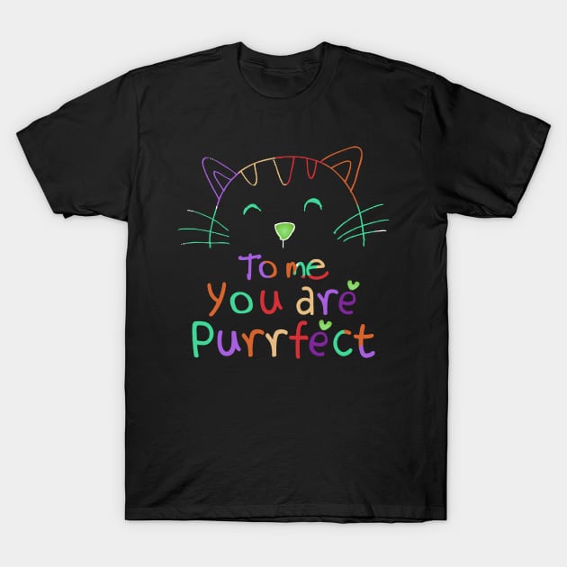 TO ME YOU ARE PURRFECT T-Shirt by SBC PODCAST